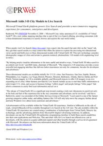 Microsoft Adds 3-D City Models to Live Search Microsoft Virtual Earth platform powers Live Search and provides a more immersive mapping experience for consumers, enterprises and developers. Redmond, WA (PRWEB) November 6