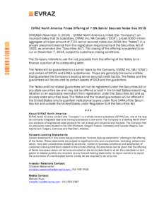   EVRAZ North Am erica Prices Offering of 7.5% Senior Secured Notes Due 2019 CHICAGO (November 3, 2014) – EVRAZ North America Limited (the “Company”) announced today that its subsidiary, EVRAZ Inc. NA Canada (“E