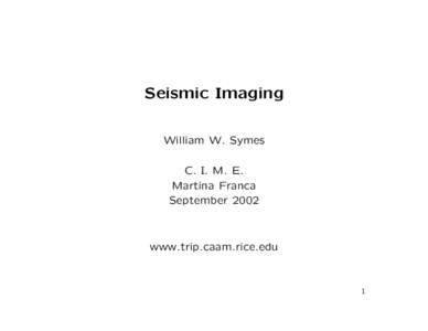 Seismic Imaging William W. Symes C. I. M. E. Martina Franca September 2002