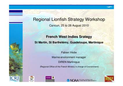 Regional Lionfish Strategy Workshop Cancun, 25 to 28 August 2010 French West Indies Srategy St Martin, St Barthélémy, Guadeloupe, Martinique