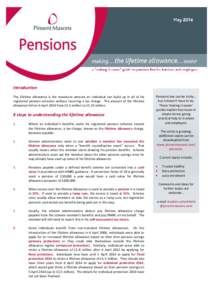 Introduction The lifetime allowance is the maximum amount an individual can build up in all of his registered pension schemes without incurring a tax charge. The amount of the lifetime allowance fell on 6 April 2014 from