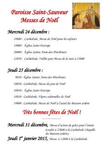 Paroisse Saint-Sauveur Messes de Noël Mercredi 24 décembre : 18h00 : Cathédrale, Messe de Noël pour les enfants 18h00 : Église Saint-Eutrope 20h00 : Église Sainte Anne-des-Pinchinats