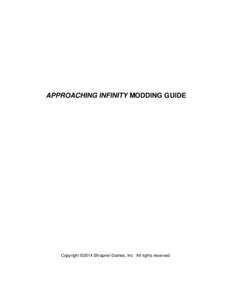 APPROACHING INFINITY MODDING GUIDE  Copyright ©2014 Shrapnel Games, Inc. All rights reserved. CONTENTS OVERVIEW ..........................................................................................................