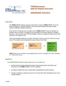 TRUSTprocessor Add-On Module Overview: ONESOURCE Interface FUNCTION: The ONESOURCE Interface creates a file ready to import to ONESOURCE Trust Tax,