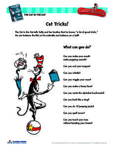 THE CAT IN THE HAT  Cat Tricks! The Cat in the Hat tells Sally and her brother that he knows “a lot of good tricks.” He can balance the fish on his umbrella and balance on a ball!