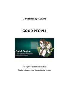 David Lindsay – Abaire  GOOD PEOPLE The English Theatre Frankfurt 2013 Teacher`s Support Pack – Comprehensive Version