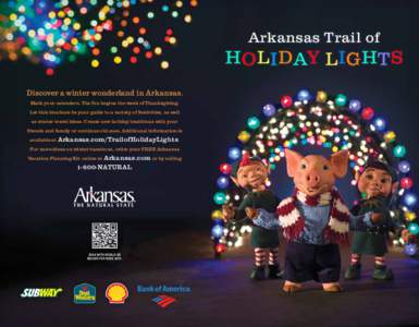Arkansas Trail of  H OL I DAY L I GH T S Discover a winter wonderland in Arkansas. Mark your calendars. The fun begins the week of Thanksgiving. Let this brochure be your guide to a variety of festivities, as well
