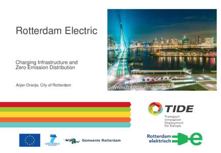 Rotterdam Electric Charging Infrastructure and Zero Emission Distribution Arjan Oranje, City of Rotterdam