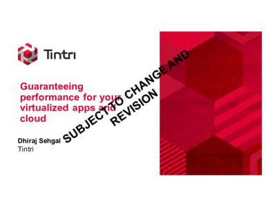 Guaranteeing performance for your virtualized apps and cloud Dhiraj Sehgal