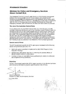 Ministerial Direction Minister for Police and Emergency Services Simon Corbell MLA This Ministerial Direction is issued under Section 6 of the Policing Arrangement between the Commonwealth and ACT Governments and outline