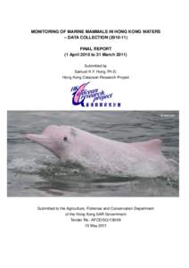 MONITORING OF MARINE MAMMALS IN HONG KONG WATERS – DATA COLLECTIONFINAL REPORT (1 April 2010 to 31 MarchSubmitted by Samuel K.Y. Hung, Ph.D.