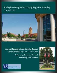 Springfield-Sangamon County Regional Planning Commission Annual Program Year Activity Report Covering the Period July 1, 2013 — June 30, 2014