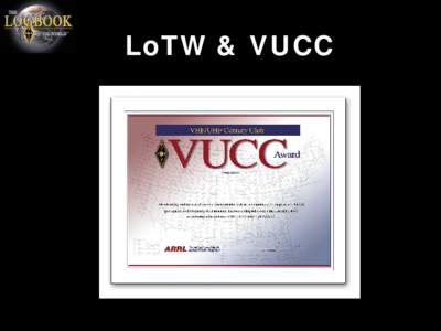 LoTW & VUCC  LoTW VUCC Accounts ARRL Logbook of The World can now accept QSOs for the VUCC and Fred Fish Memorial awards.