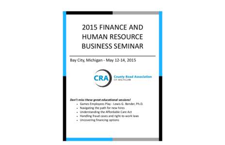 2015 FINANCE AND HUMAN RESOURCE BUSINESS SEMINAR Bay City, Michigan - May 12-14, 2015  Don’t miss these great educational sessions!