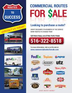 Looking to purchase a route? GREAT DISCOUNTS TO MEMBERS OF THE SERVICE MANY ROUTES TO CHOOSE FROM Call Steve Vessa, one of New York’s Finest.