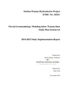Susitna-Watana Hydroelectric Project (FERC NoFluvial Geomorphology Modeling below Watana Dam Study Plan Section 6.6
