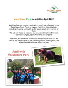 Volunteers Perú Newsletter April 2016 April has been an eventful month with a lot of new volunteers in the Casa Hogar Torre Fuerte to support the girls in their daily tasks including cleaning, homework and to create a s