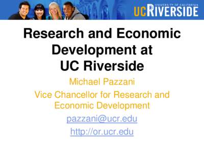 Research and Economic Development at UC Riverside Michael Pazzani Vice Chancellor for Research and Economic Development