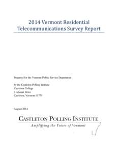 2014 Vermont Residential Telecommunications Survey Report Prepared for the Vermont Public Service Department by the Castleton Polling Institute Castleton College