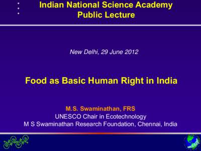 Indian National Science Academy Public Lecture New Delhi, 29 JuneFood as Basic Human Right in India