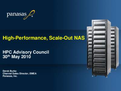 High-Performance, Scale-Out NAS HPC Advisory Council 30th May 2010 Derek Burke Channel Sales Director, EMEA