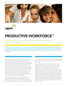 A P PL I CATION OV E R V IE W  PRODUCTIVE WORKFORCE™ A workforce optimization solution that ensures consistently exceptional customer experiences Today’s consumers – Consumer 2.0 – are hyper-connected and surroun