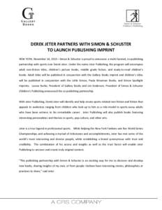 DEREK JETER PARTNERS WITH SIMON & SCHUSTER TO LAUNCH PUBLISHING IMPRINT NEW YORK, November 14, 2013—Simon & Schuster is proud to announce a multi-faceted, co-publishing partnership with sports icon Derek Jeter. Under t