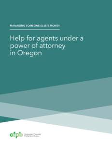MANAGING SOMEONE ELSE’S MONEY  Help for agents under a power of attorney in Oregon