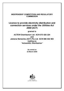 INDEPENDENT COMPETITION AND REGULATORY COMMISSION Licence to provide electricity distribution and connection services under the Utilities Act[removed]ACT)