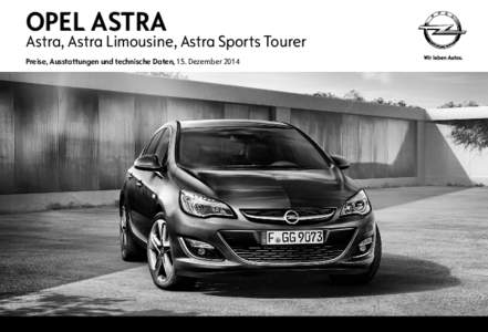 OPEL ASTRA  Astra, Astra Limousine, Astra Sports Tourer Preise, Ausstattungen und technische Daten, 15. Dezember 2014  Astra, 5-türig