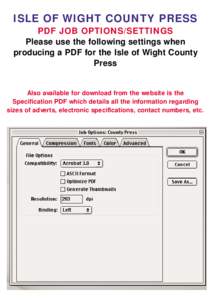 ISLE OF WIGHT COUNTY PRESS PDF JOB OPTIONS/SETTINGS Please use the following settings when producing a PDF for the Isle of Wight County Press