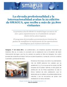 La elevada profesionalidad y la internacionalidad avalan la 22 edición de SMAGUA, que recibe a más devisitantes La próxima cita de SMAGUA tendrá lugar en marzo de 2017, para reposicionarse en el calendario eu