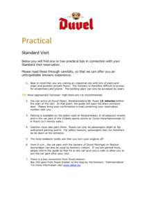 Practical Standard Visit Below you will find one or two practical tips in connection with your Standard Visit reservation. Please read these through carefully, so that we can offer you an unforgettable brewery experience