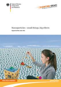Nanoparticles – small things, big effects Opportunities and risks Imprint Publisher Bundesministerium für Bildung und Forschung (BMBF) / Federal Ministry of