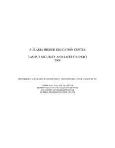 AURARIA HIGHER EDUCATION CENTER CAMPUS SECURITY AND SAFETY REPORT 2008 PREPARED BY AURARIA POLICE DEPARTMENT - PROVIDING FULL POLICE SERVICES TO: