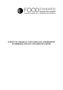 SURVEY OF CHEMICAL CONTAMINANTS AND RESIDUES IN ESPRESSO, INSTANT AND GROUND COFFEE Summary The consumption of coffee, particularly espresso coffee, has increased in Australia over time. To update and enhance the eviden