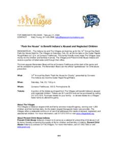 FOR IMMEDIATE RELEASE: February 11, 2008 CONTACT: Kelly Young, [removed], [removed] “Pack the House” to Benefit Indiana’s Abused and Neglected Children INDIANAPOLIS – The Indiana Ice and Th