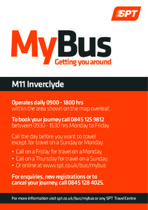 M11 Inverclyde Operates dailyhrs within the area shown on the map overleaf. To book your journey callbetweenhrs Monday to Friday. Call the day before you want to travel