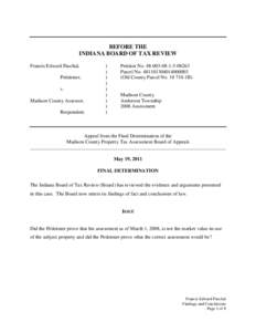 BEFORE THE INDIANA BOARD OF TAX REVIEW Francis Edward Paschal, Petitioner, v. Madison County Assessor,