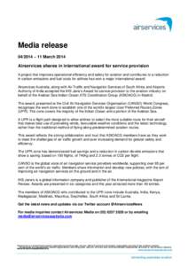 Media release[removed] – 11 March 2014 Airservices shares in international award for service provision A project that improves operational efficiency and safety for aviation and contributes to a reduction in carbon emis