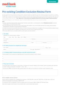 Pet Insurance  Pre-existing Condition Exclusion Review Form You can submit this form to request a review of a Pre-existing Condition excluded from your policy. Please arrange for your Vet/s to complete all applicable sec
