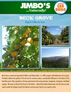 BECK GROVE Organic Fallbrook Farm Beck Grove, owned and operated by Robert and Helene Beck, is a 100% organic and biodynamic citrus grove. The Becks believe the quality of the soil and its nutrients make a considerable d