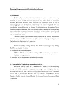 Training Programme in BPS-Statistics Indonesia  I. Introduction Statistics plays a significant and important role in various aspects of our society including for policy-making processes of countries and region. They are 