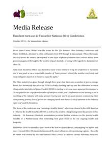 Media Release Excellent turn out in Tassie for National Olive Conference. October 2013 – for immediate release Wrest Point Casino, Hobart was the venue for the 17th National Olive Industry Conference and Trade Exhibiti