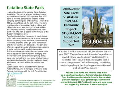 Catalina State Park …sits at the base of the majestic Santa Catalina Mountains. The park is a haven for desert plants and wildlife and nearly 5,000 saguaros. The 5,500 acres of foothills, canyons and streams invites 