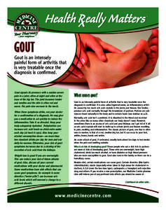 GOUT Gout is an intensely painful form of arthritis that is very treatable once the diagnosis is conﬁrmed.