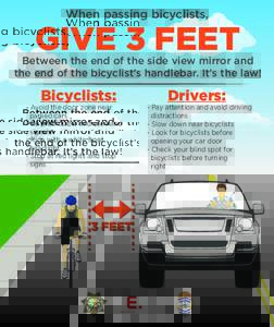 When passing bicyclists,  GIVE 3 FEET Between the end of the side view mirror and the end of the bicyclist’s handlebar. It’s the law!