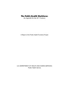 The Public Health Workforce: An Agenda for the 21st Century A Report of the Public Health Functions Project  U.S. DEPARTMENT OF HEALTH AND HUMAN SERVICES