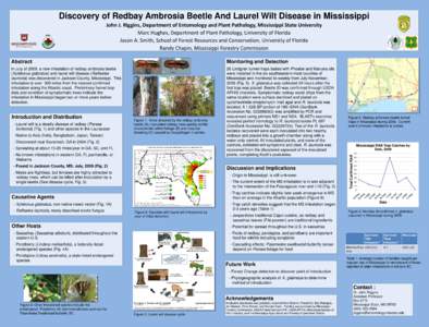 Discovery of Redbay Ambrosia Beetle And Laurel Wilt Disease in Mississippi John J. Riggins, Department of Entomology and Plant Pathology, Mississippi State University Marc Hughes, Department of Plant Pathology, Universit