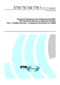 ETSI TS[removed]V1[removed]Technical Specification Electronic Signatures and Infrastructures (ESI); PDF Advanced Electronic Signature Profiles; Part 1: PAdES Overview - a framework document for PAdES